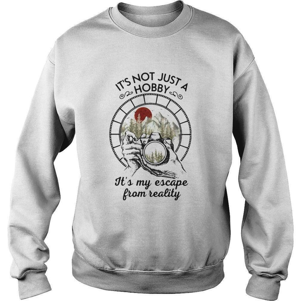 Its Not Just A Hobby Its My Escape From Reality Sweatshirt